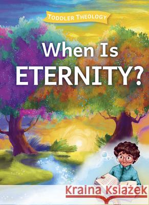 When is Eternity? Alice Samuel 9781430088608 B&H Publishing Group