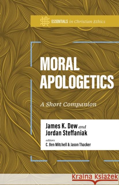 Moral Apologetics Jordan Steffaniak 9781430089452 B&H Publishing Group