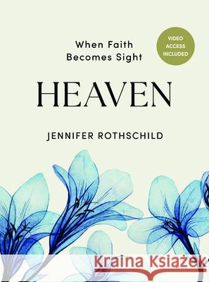 Heaven - Bible Study Book with Video Access: When Faith Becomes Sight Jennifer Rothschild 9781430090342 Lifeway Church Resources