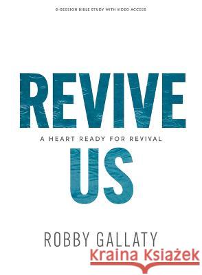Revive Us - Bible Study Book with Video Access: A Heart Ready for Revival Robby Gallaty 9781430092773