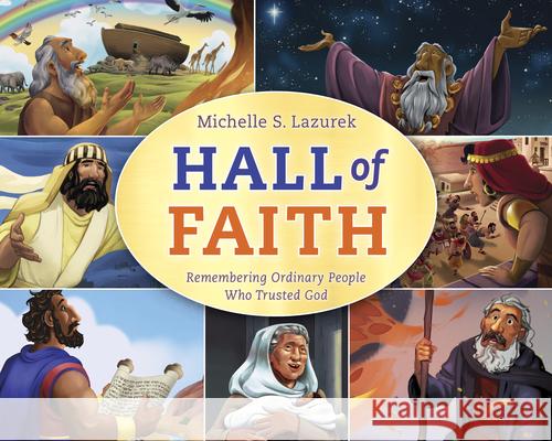 Hall of Faith: Remembering Ordinary People Who Trusted God Michelle S. Lazurek 9781430096436