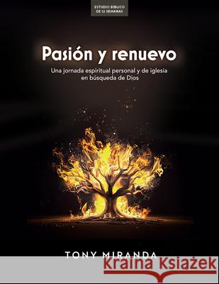 Pasi?n Y Renuevo - Estudio B?blico: Pasi?n Y Renuevo Tony Miranda 9781430096658 B&H Espanol