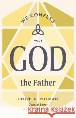 God the Father: We Confess, Volume 1 Volume 1 Rhyne Putnam Keith S. Whitfield 9781430097082 B&H Books
