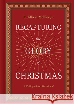 Recapturing the Glory of Christmas: A 25 Day Advent Devotional R. Albert Mohle 9781430097310 B&H Books