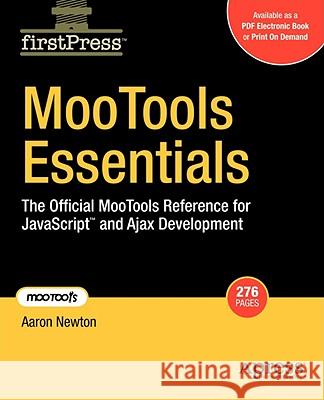 Mootools Essentials: The Official Mootools Reference for JavaScript and Ajax Development Newton, Aaron 9781430209836 Apress