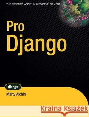 Pro Django Marty Alchin 9781430210474 Apress