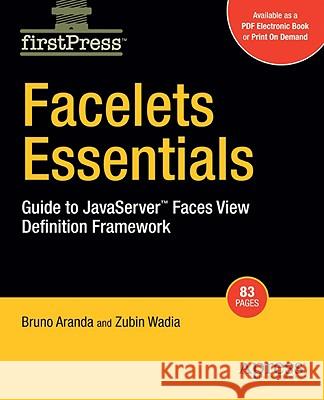 Facelets Essentials: Guide to JavaServer Faces View Definition Framework Aranda, Bruno 9781430210498 Apress