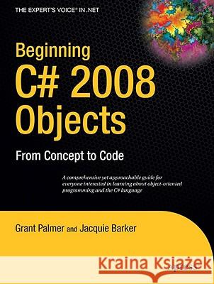 Beginning C# 2008 Objects: From Concept to Code Palmer, Grant 9781430210887 Apress