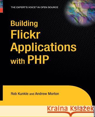 Building Flickr Applications with PHP Rob Kunkle Andrew Morton  9781430211648 Apress