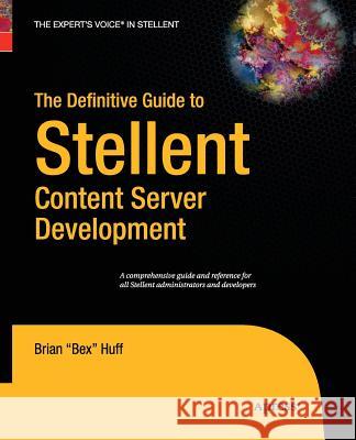 The Definitive Guide to Stellent Content Server Development Brian Huff   9781430211655