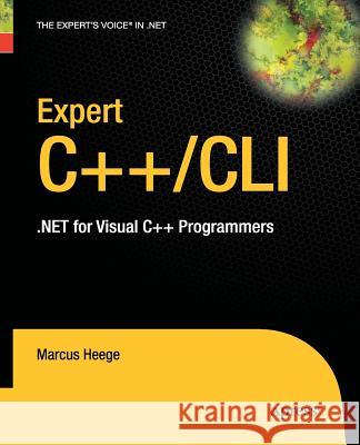 Expert C++/CLI: .Net for Visual C++ Programmers Heege, Marcus 9781430211686 Apress