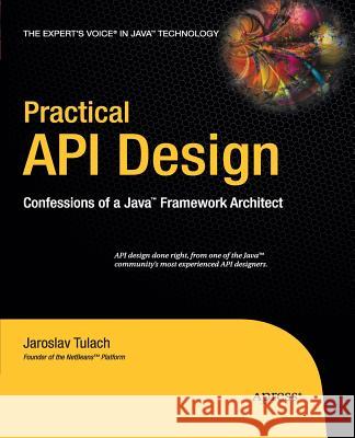 Practical API Design: Confessions of a Java Framework Architect Tulach, Jaroslav 9781430211723
