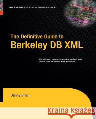 The Definitive Guide to Berkeley DB XML Danny Brian Daniel Brian 9781430211822 Apress