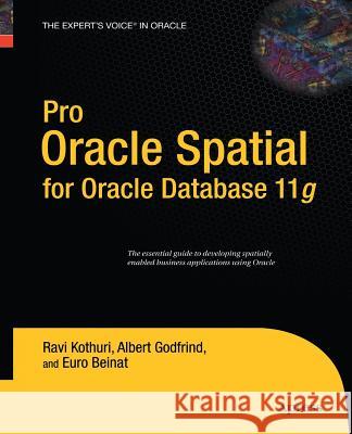 Pro Oracle Spatial for Oracle Database 11g Ravikanth Kothuri Albert Godfrind Euro Beinat 9781430211877 Apress