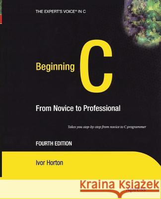 Beginning C: From Novice to Professional Horton, Ivor 9781430211884