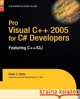 Pro Visual C++ 2005 for C# Developers: Featuring C++/CLI Wills, Dean C. 9781430211907 Apress