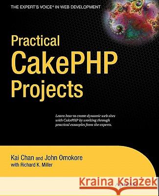 Practical CakePHP Projects Kai Chan John Omokore 9781430215783 Apress