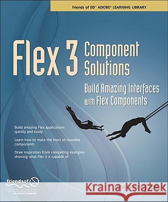 Flex 3 Component Solutions: Build Amazing Interfaces with Flex Components Herrington, Jack 9781430215981 Friends of ED