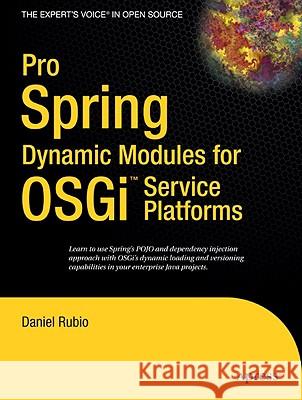 Pro Spring Dynamic Modules for Osgi Service Platforms Rubio, Daniel 9781430216124 Apress