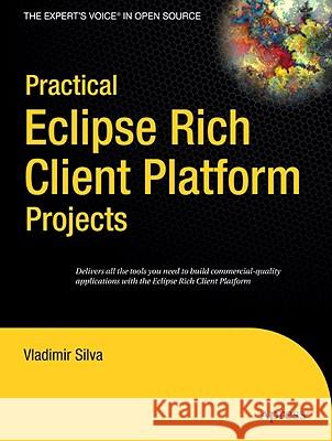 Practical Eclipse Rich Client Platform Projects Vladimir Silva 9781430218272 Apress