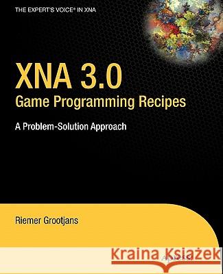 XNA 3.0 Game Programming Recipes: A Problem-Solution Approach Riemer Grootjans 9781430218555 Springer-Verlag Berlin and Heidelberg GmbH & 