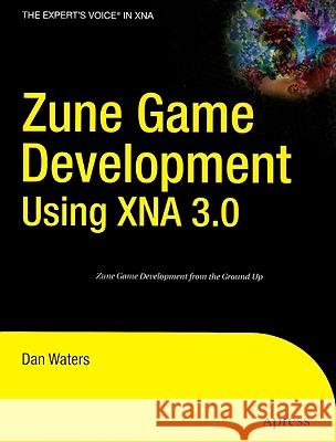 Zune Game Development Using XNA 3.0 Waters, Dan 9781430218616 Apress
