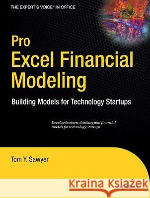 Pro Excel Financial Modeling : Building Models for Technology Startups Tom Sawyer 9781430218982 