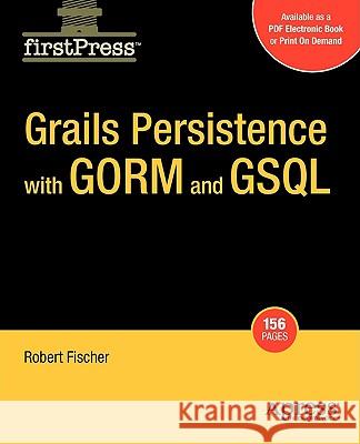 Grails Persistence with Gorm and Gsql Fischer, Bobby 9781430219262 Apress