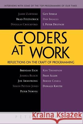 Coders at Work : Reflections on the Craft of Programming Peter Seibel 9781430219484 Apress