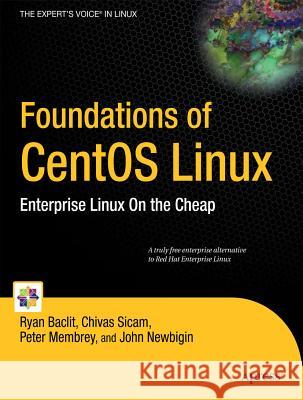 Foundations of CentOS Linux: Enterprise Linux on the Cheap Sicam, Chivas 9781430219644 Apress