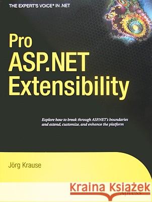 Pro ASP.NET Extensibility Joerg Krause 9781430219835 Apress