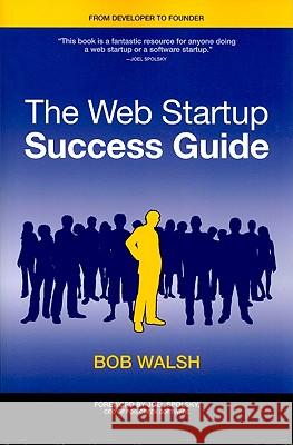 The Web Startup Success Guide Bob Walsh 9781430219859 Apress