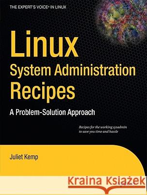 Linux System Administration Recipes: A Problem-Solution Approach Kemp, Juliet 9781430224495 Apress