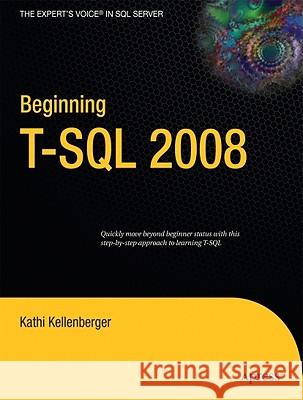 Beginning T-SQL 2008 Kathi Kellenberger 9781430224617 Apress