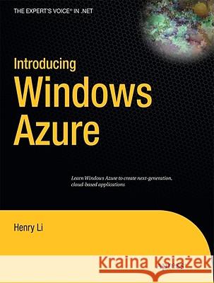 Introducing Windows Azure: An Introduction to Cloud Computing Using Microsoft Windows Azure Li, Henry 9781430224693 0