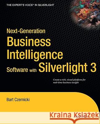 Next-Generation Business Intelligence Software with Silverlight 3 Bart Czernicki 9781430224877 Apress