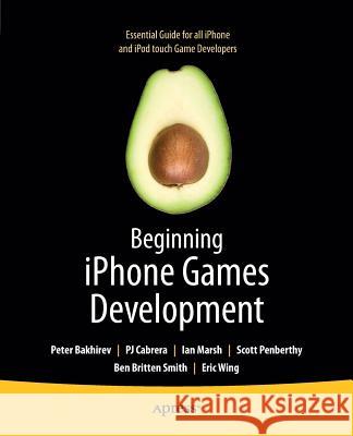 Beginning iPhone Games Development PJ Cabrera Peter Bakhyryev Ian Marsh 9781430225997 Apress