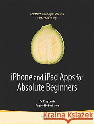 iPhone and iPad Apps for Absolute Beginners Rory Lewis 9781430227007 Springer-Verlag Berlin and Heidelberg GmbH & 
