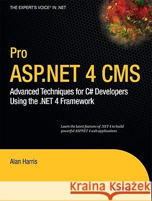 Pro ASP.NET 4 CMS: Advanced Techniques for C# Developers Using the .Net 4 Framework Harris, Alan 9781430227120 Apress