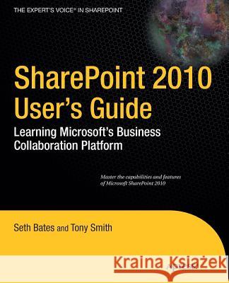 SharePoint 2010 User's Guide: Learning Microsoft's Business Collaboration Platform Seth Bates 9781430227632 0