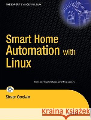 Smart Home Automation with Linux Steven Goodwin 9781430227786 Apress