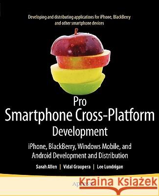 Pro Smartphone Cross-Platform Development: Iphone, Blackberry, Windows Mobile and Android Development and Distribution Allen, Sarah 9781430228684 Apress