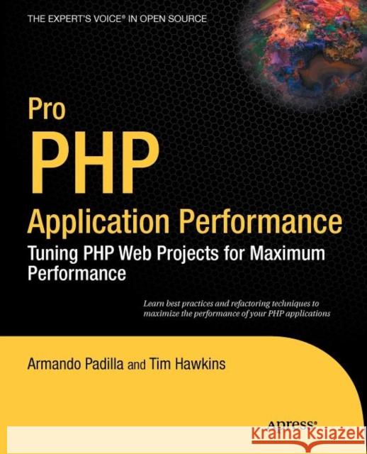Pro PHP Application Performance: Tuning PHP Web Projects for Maximum Performance Padilla, Armando 9781430228981 Apress