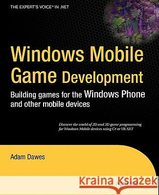 Windows Mobile Game Development: Building Games for the Windows Phone and Other Mobile Devices Dawes, Adam 9781430229285 Apress