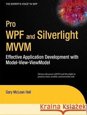 Pro WPF and Silverlight MVVM : Effective Application Development with Model-View-ViewModel Gary Hall 9781430231622 Apress