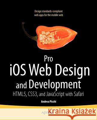 Pro IOS Web Design and Development: Html5, Css3, and JavaScript with Safari Picchi, Andrea 9781430232469 0
