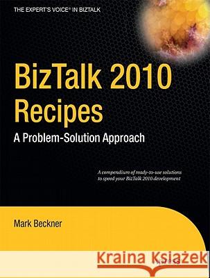 BizTalk 2010 Recipes: A Problem-Solution Approach Beckner, Mark 9781430232643