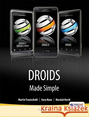 DROIDS Made Simple: For the DROID, DROID X, DROID 2, and DROID 2 Global Trautschold, Martin 9781430232797 Apress