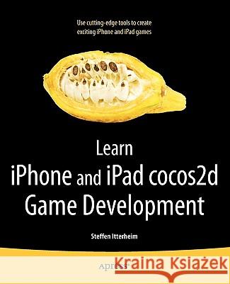Learn iPhone and iPad Cocos2d Game Development: The Leading Framework for Building 2D Graphical and Interactive Applications Itterheim, Steffen 9781430233039 Apress