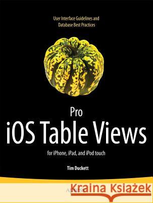 Pro IOS Table Views: For Iphone, Ipad, and iPod Touch Duckett, Tim 9781430233480